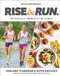 Rise & Run: Recipes Rituals & Runs to Fuel Your Day: A Cookbook