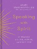 Speaking with Spirit 52 Prayers to Guide Inspire & Uplift You