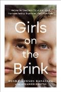 Girls on the Brink Helping Our Daughters Thrive in an Era of Increased Anxiety Depression & Social Media