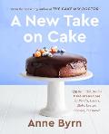 New Take on Cake 175 Beautiful Doable Cake Mix Recipes for Bundts Layers Slabs Loaves Cookies & More