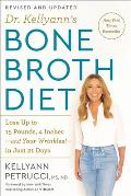 Dr Kellyanns Bone Broth Diet Lose Up to 15 Pounds 4 Inches & Your Wrinkles in Just 21 Days Revised & Updated