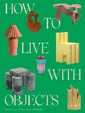 How to Live with Objects A Guide to More Meaningful Interiors