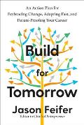 Build for Tomorrow An Action Plan for Embracing Change Adapting Fast & Future Proofing Your Career