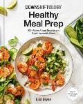 Downshiftology Healthy Meal Prep 100+ Make Ahead Recipes & Quick Assembly Meals A Gluten Free Cookbook