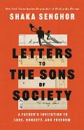 Letters to the Sons of Society A Fathers Invitation to Love Honesty & Freedom