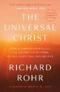 Universal Christ How a Forgotten Reality Can Change Everything We See Hope For & Believe