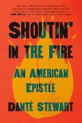 Shoutin in the Fire An American Epistle