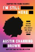 Im Still Here Adapted for Young Readers Staying Yourself in a World Made for Whiteness