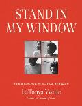 Stand in My Window: Meditations on Home and How We Make It