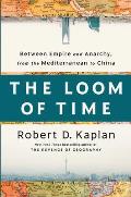 Loom of Time Between Empire & Anarchy from the Mediterranean to China