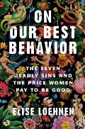 On Our Best Behavior The Price Women Pay to Be Good