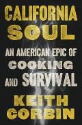California Soul An American Epic of Cooking & Survival