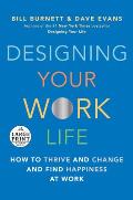 Designing Your Work Life How to Thrive & Change & Find Happiness at Work