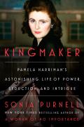 Kingmaker: Pamela Harriman's Astonishing Life of Power, Seduction, and Intrigue