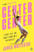 Center Center A Funny Sexy Sad Almost Memoir of a Boy in Ballet