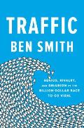 Traffic Genius Rivalry & Delusion in the Billion Dollar Race to Go Viral