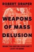 Weapons of Mass Delusion When the Republican Party Lost Its Mind