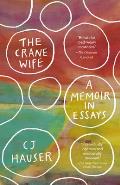 Crane Wife A Memoir in Essays