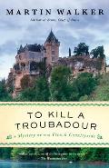 To Kill a Troubadour A Bruno Chief of Police Novel
