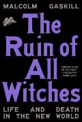Ruin of All Witches Life & Death in the New World