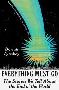 Everything Must Go: The Stories We Tell about the End of the World
