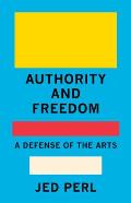 Authority & Freedom A Defense of the Arts