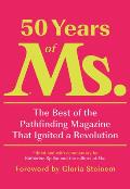 50 Years of Ms The Best of the Pathfinding Magazine That Ignited a Revolution