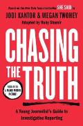 Chasing the Truth A Young Journalists Guide to Investigative Reporting She Said Young Readers Edition