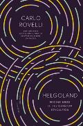 Helgoland Making Sense of the Quantum Revolution