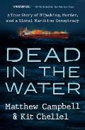 Dead in the Water A True Story of Hijacking Murder & a Global Maritime Conspiracy