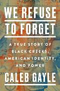 We Refuse to Forget: A True Story of Black Creeks American Identity & Power