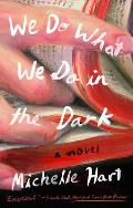 We Do What We Do in the Dark A Novel