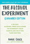 The Alcohol Experiment Expanded Edition A 30 Day Alcohol Free Challenge to Interrupt Your Habits & Help You Take Control