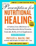 Prescription for Nutritional Healing Sixth Edition A Practical A to Z Reference to Drug Free Remedies Using Vitamins Minerals Herbs & Food Supplements