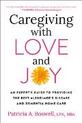 Caregiving with Love & Joy An Experts Guide to Providing the Best Alzheimers Disease & Dementia Homecare