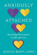 Anxiously Attached Becoming More Secure in Life & Love