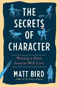 Secrets of Character Creating a Hero Your Audience Will Love