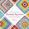 Modern Guide to Granny Squares Awesome Color Combinations & Designs for Fun & Fabulous Crochet Blocks