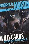 George R. R. Martin Presents Wild Cards: Sleeper Straddle: A Novel in Stories