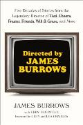 Directed by James Burrows Five Decades of Stories from the Legendary Director of Taxi Cheers Frasier Friends Will & Grace & More