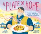 A Plate of Hope: The Inspiring Story of Chef Jos? Andr?s and World Central Kitchen