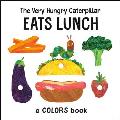 Very Hungry Caterpillar Eats Lunch A Colors Book