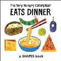 Very Hungry Caterpillar Eats Dinner A Shapes Book