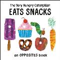 Very Hungry Caterpillar Eats Snacks An Opposites Book