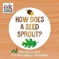 How Does a Seed Sprout?: Life Cycles with the Very Hungry Caterpillar
