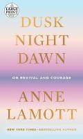 Dusk, Night, Dawn: On Revival and Courage
