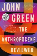 The Anthropocene Reviewed - Large Print Edition