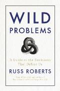 Wild Problems A Guide to the Decisions That Define Us