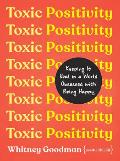 Toxic Positivity Keeping It Real in a World Obsessed with Positive Thinking
