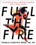 Fuel the Fire A Nutrition & Body Confidence Guidebook for the Female Athlete